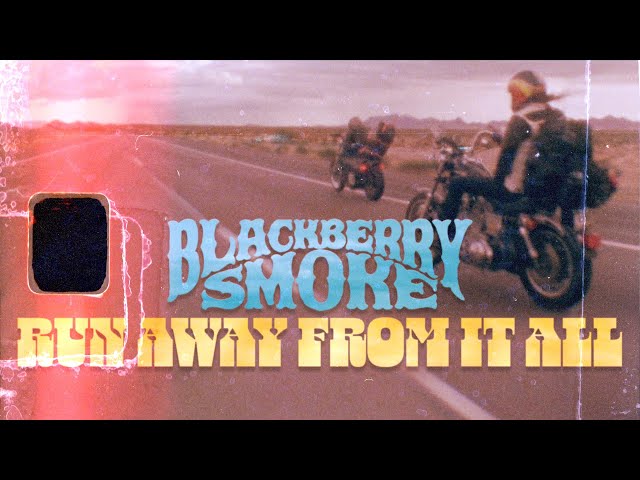 Blackberry Smoke - Run Away From It All