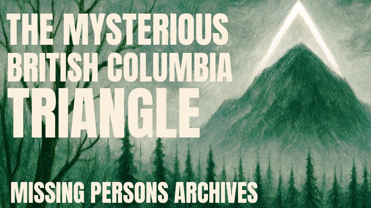 The Mysterious British Columbia Triangle | Missing Persons Archives