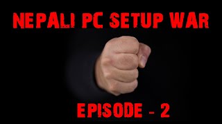 Nepali PC Setup War EP -  2 || Rohit Kapali PC Setup || Nepali PC Setup || [Nepali]