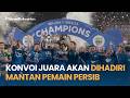 Konvoi Persib Juara akan Dihadiri Skuad Maung Bandung Tahun 2026, 2025, 2024, 2014, 1995