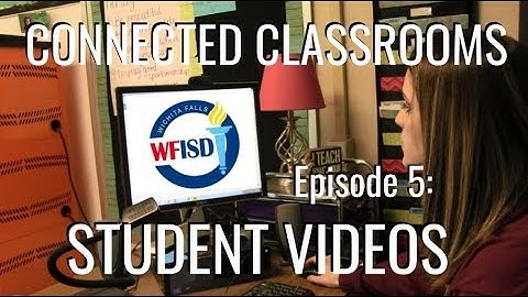 WFISD Connected Classrooms - Episode 5: Student Videos