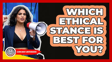 Which Ethical Stance Is Best For You? - Learn About Libertarianism