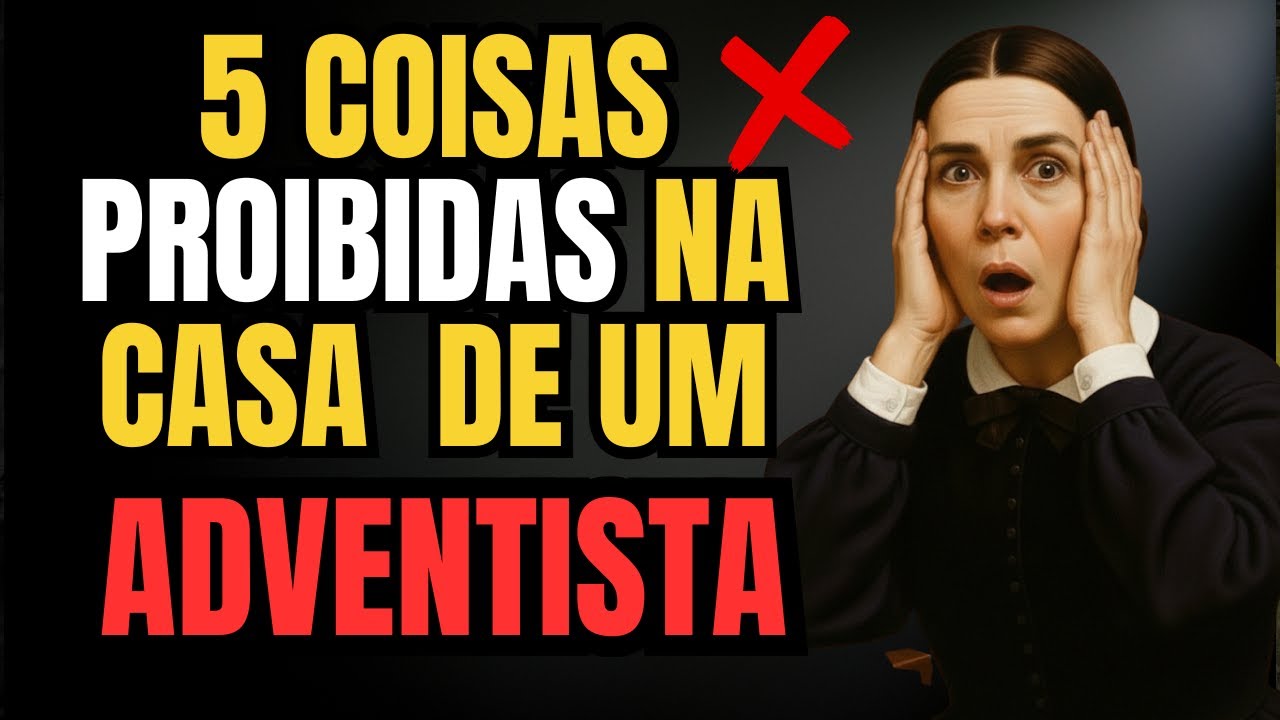 5 COISAS PROIBIDAS NA CASA DE UM ADVENTISTA