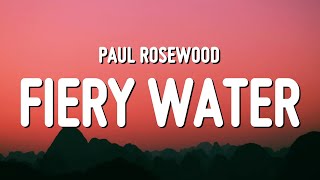 Paul RoseWood - Fiery Water (Lyrics)