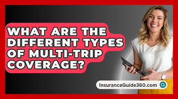 What Are The Different Types Of Multi-trip Coverage? - InsuranceGuide360.com