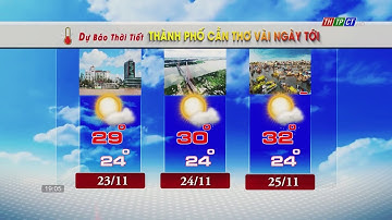 Dự báo thời tiết TPCT 22/11/2022 | THTPCT