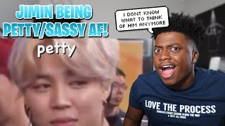 FIRST TIME REACTING TO JIMIN BEING PETTY/ SASSY AF..**WAS NOT EXPECTING THIS**