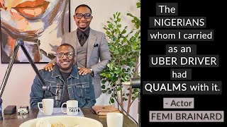 THE NIGERIANS WHOM I CARRIED AS AN UBER DRIVER  HAD QUALMS WITH IT - ACTOR FEMI BRAINARD