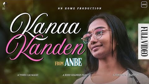 Kanaa Kanden - Official Video Song | ANBE | NN Home Production | Rishi Ghanesh | Thiru LM | 4K