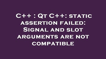 C++ : Qt C++: static assertion failed: Signal and slot arguments are not compatible