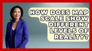 How Does Map Scale Show Different Levels Of Reality? - The Student Atlas