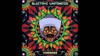 Blastoyz & WHITENO1SE - Yanomami