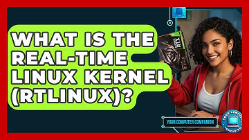 What Is The Real-Time Linux Kernel (RTLinux)? - Your Computer Companion