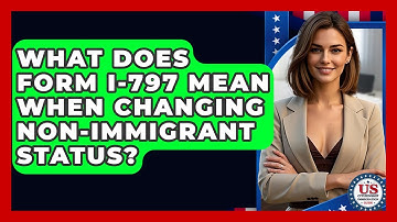 What Does Form I-797 Mean When Changing Non-immigrant Status? - US Citizenship Immigration Guide