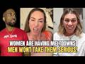 Women Are Having MELTDOWNS Because Men Won T Take Them Seriously In Modern Dating 