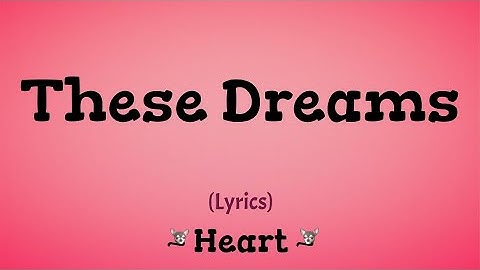 Thumbnail of These Dreams (Lyrics) ~ Heart
