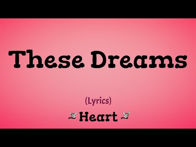 These Dreams (Lyrics) ~ Heart class=