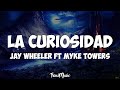 Jay wheeler ft myke towers  la curiosidad letra