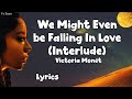 Victoria Monét - We Might Even be Falling In Love (Interlude) (Lyrics)