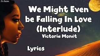 Video thumbnail of "Victoria Monét - We Might Even be Falling In Love (Interlude) (Lyrics)"