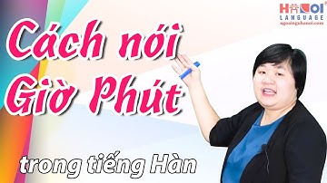 Cách nói "Giờ, Phút " trong tiếng Hàn
