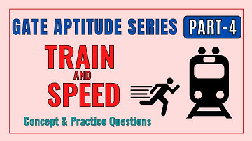 Train and Speed | GATE Aptitude (Part-4) | Concept & Practice Questions | All 