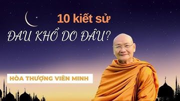 Đau khổ do đâu? 10 kiết sử - Bài 36 || Hòa thượng Viên Minh