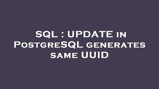 SQL : UPDATE in PostgreSQL generates same UUID