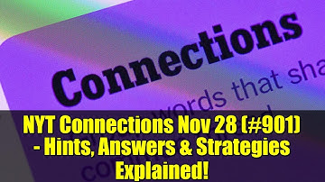 NYT Connections Nov 28 (#901) - Hints, Answers & Strategies Explained!