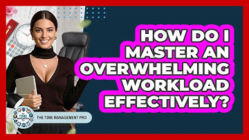 How Do I Master An Overwhelming Workload Effectively? - The Time Management Pro