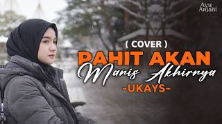 versi Paling Menyentuh Pahit Akan Manis Akhrinya Ukays  Cover By Ayu Anjani  S