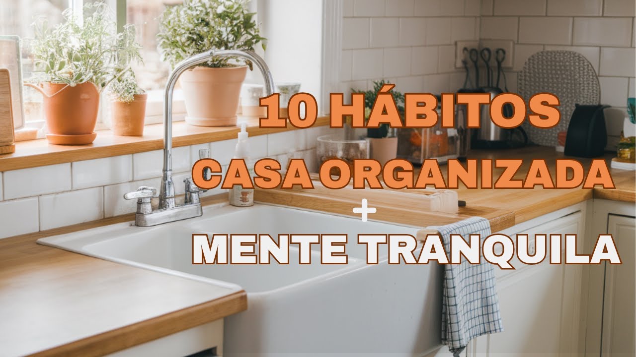 10 HÁBITOS para uma CASA ORGANIZADA e uma MENTE TRANQUILA