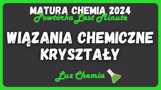 WIĄZANIA CHEMICZNE I KRYSZTAŁY - Powtórka Last Minute ⌛️ | Matura Chemia 2024