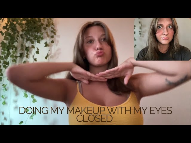 Doing My Makeup With My Eyes Closed