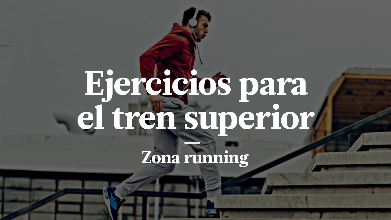 ZONA RUNNING EJERCICIOS PARA TONIFICAR EL TREN SUPERIOR MEJORAR EL