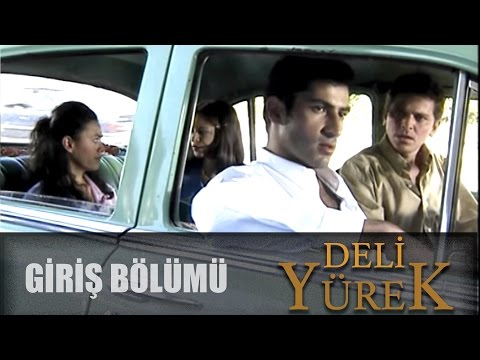 Deli Yürek Bölüm 1 - Giriş Bölümü