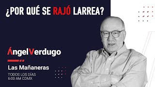 ¿Por qué se rajó Larrea? (23/5/2023; 1423) | Ángel Verdugo