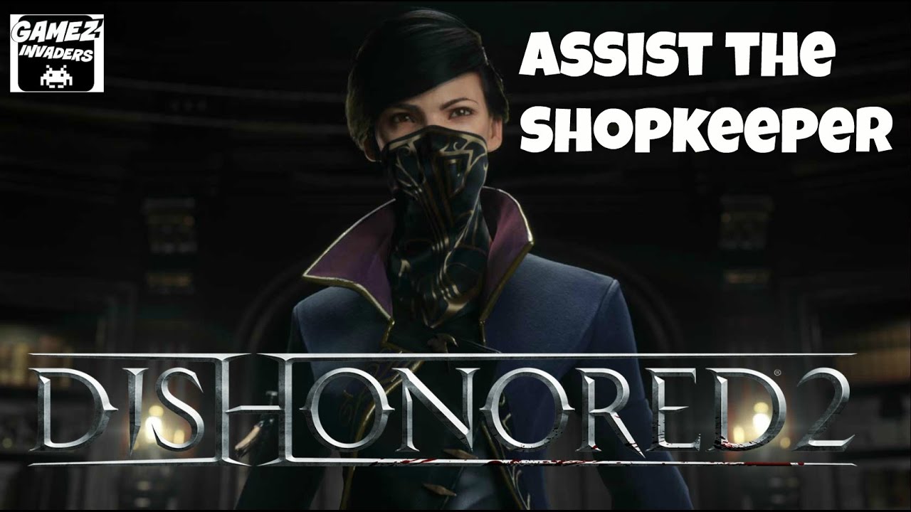 DISHONORED 2! (Assist The Shopkeeper) STRATEGY GUIDE 24 Xbox One/Ps4