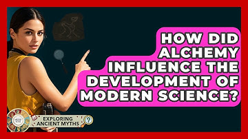 How Did Alchemy Influence The Development Of Modern Science? - Exploring Ancient Myths