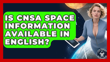 Is CNSA Space Information Available In English? - All About Astronauts