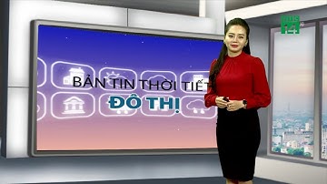 Thời tiết đô thị 08/03/2020| VTC14