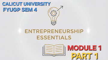 ENTREPRENEURSHIP ESSENTIALS|MODULE 1|PART 1|CALICUT UNIVERSITY|BBA|FYUGP|SEMESTER 4|2ND YEAR|