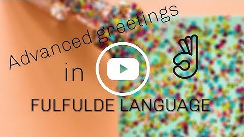 Advanced greetings in Fulani language