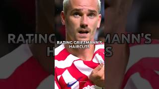 Rating Griezmanns Haircuts