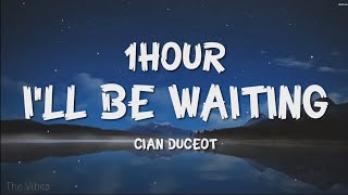 Cian Ducrot  I'll Be Waiting (Lyrics) [1HOUR]