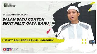 SALAH SATU CONTOH SIFAT PELIT GAYA BARU | Ustadz Abu Abdillah Al - Madury