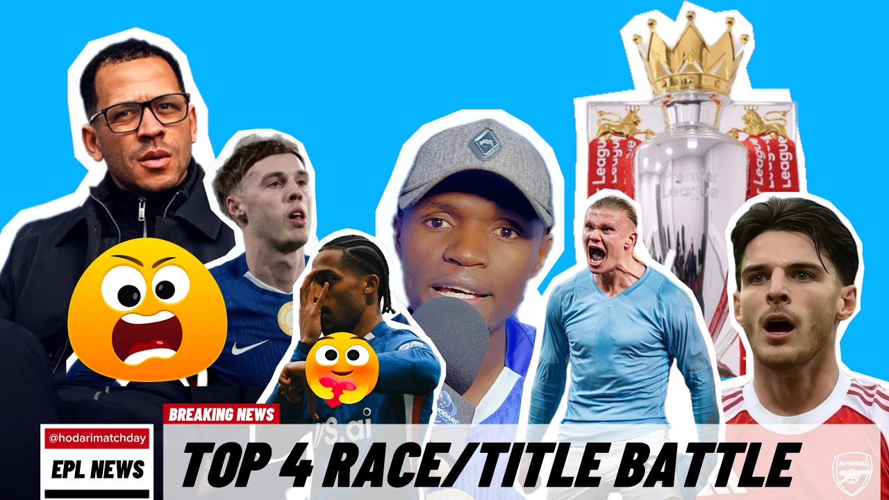 EPL Title Race & Top 4 HEATS UP! Chelsea, Arsenal, City & More 🔥