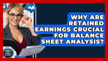 Why Are Retained Earnings Crucial For Balance Sheet Analysis? - Stock and Options Playbook
