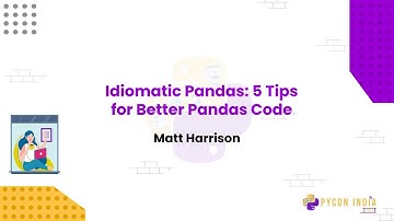 Talk: Idiomatic Pandas 5 Tips for Better Pandas Code - Matt Harrison