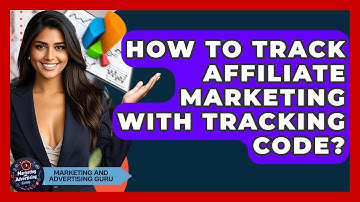 How To Track Affiliate Marketing With Tracking Code? - Marketing and Advertising Guru